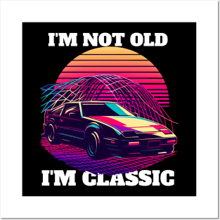 I'M NOT OLD I'M CLASSIC Posters and Art